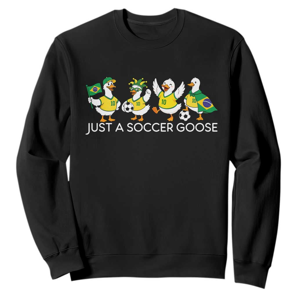 Funny Just A Soccer Goose Sweatshirt Brazil Football Fan TS12 Black Print Your Wear
