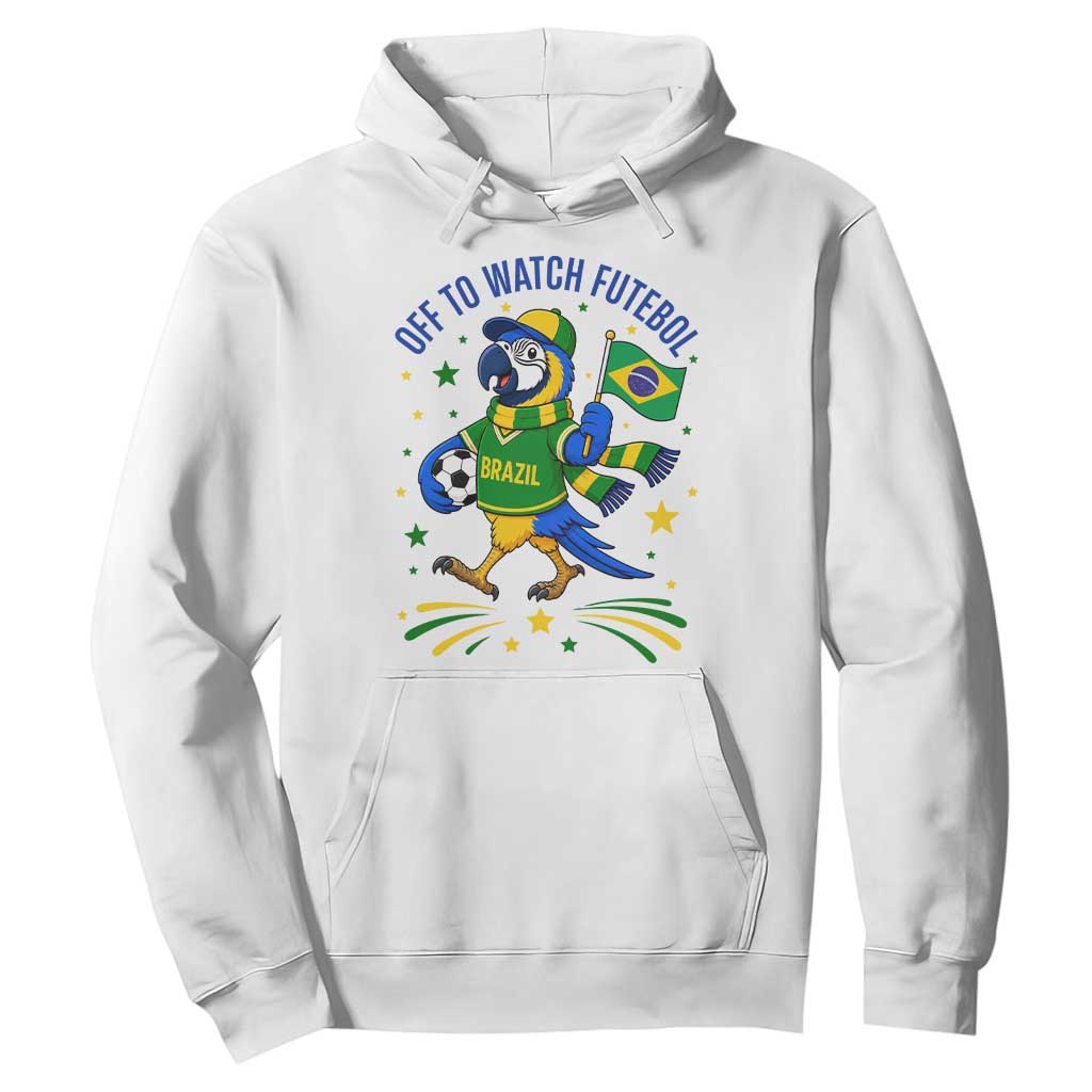 Off To Watch Futebol Hoodie Funny Brazil Macaw Soccer Fan TS12 White Print Your Wear