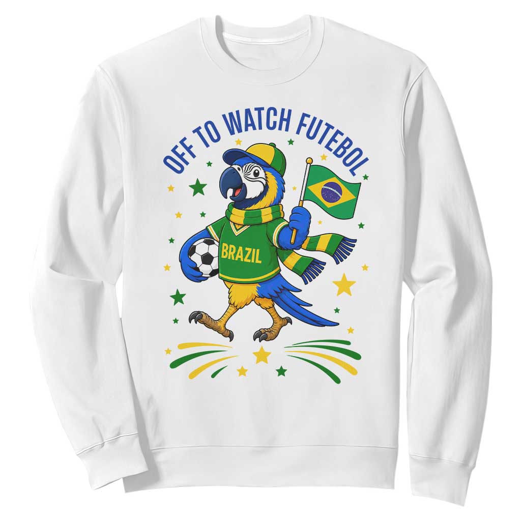 Off To Watch Futebol Sweatshirt Funny Brazil Macaw Soccer Fan TS12 White Print Your Wear