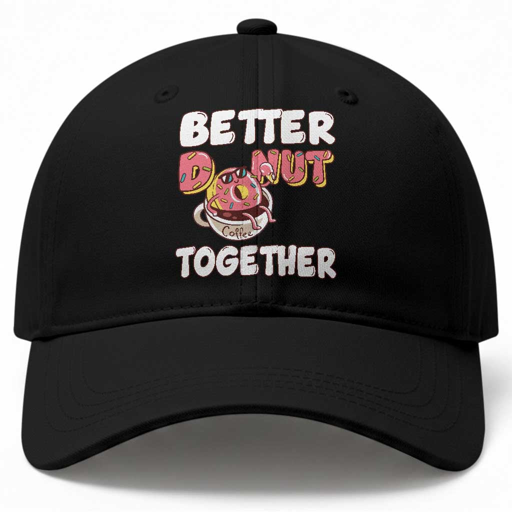 Donut Coffee Better Together Baseball Cap Cute Sweet Dessert Valentine TS12 Print Your Wear