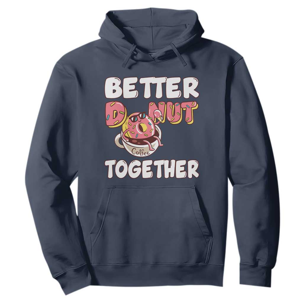 Donut Coffee Better Together Hoodie Cute Sweet Dessert Valentine TS12 Navy Print Your Wear