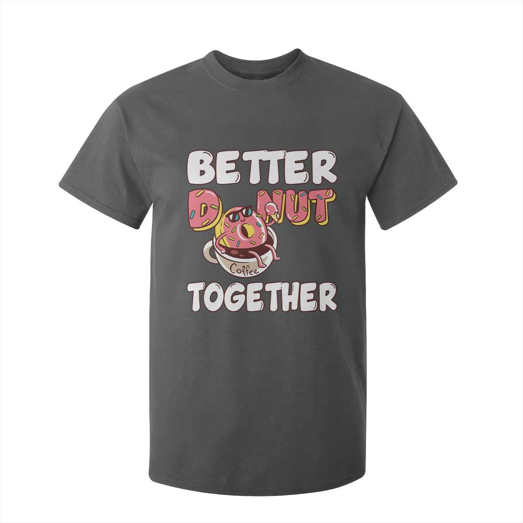 Donut Coffee Better Together T Shirt For Kid Cute Sweet Dessert Valentine TS12 Dark Heather Print Your Wear