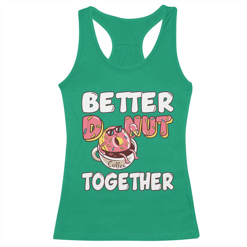 Donut Coffee Better Together Racerback Tank Top Cute Sweet Dessert Valentine TS12 Irish Green Print Your Wear
