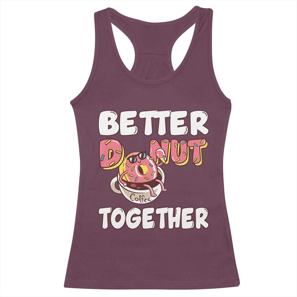 Donut Coffee Better Together Racerback Tank Top Cute Sweet Dessert Valentine TS12 Maroon Print Your Wear