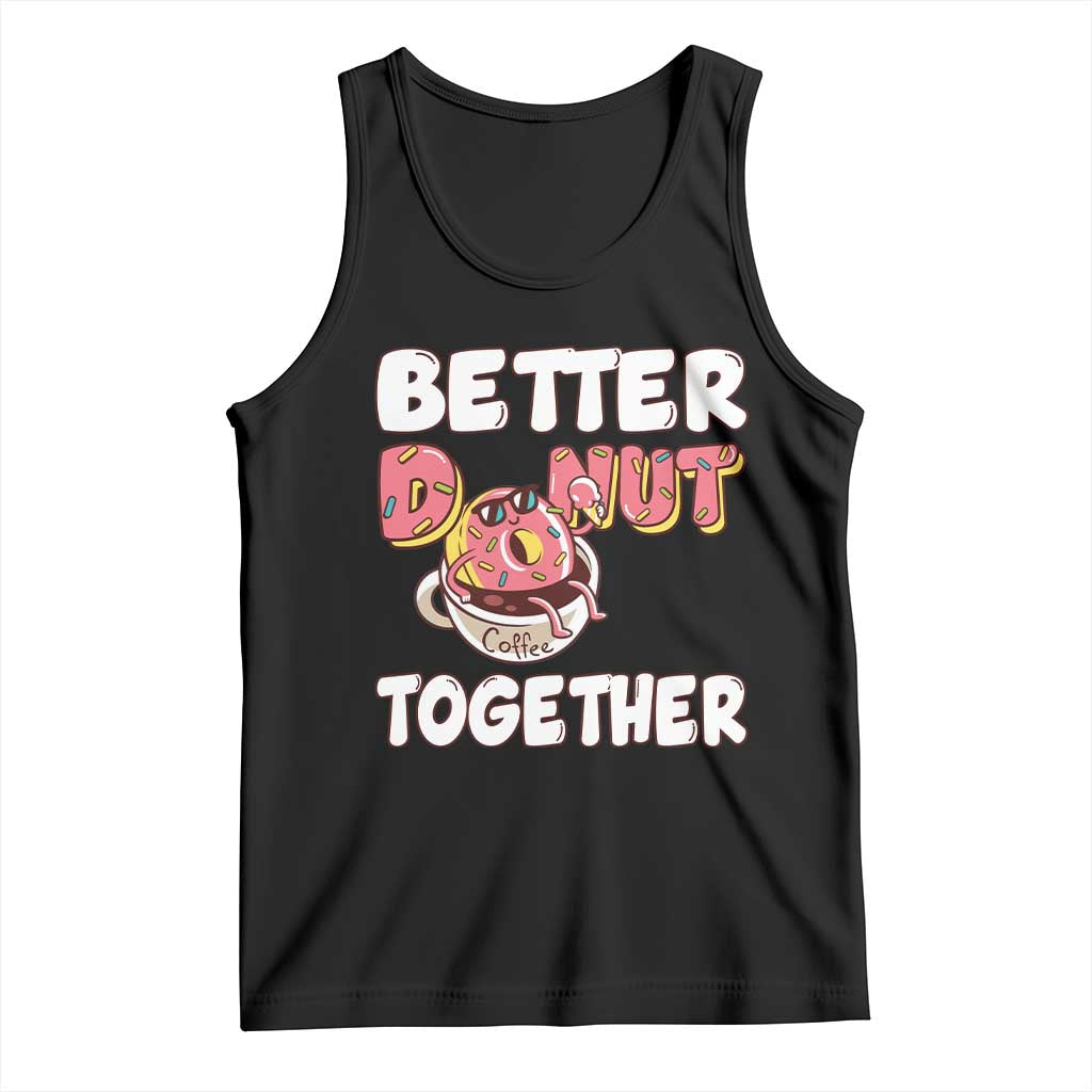 Donut Coffee Better Together Tank Top Cute Sweet Dessert Valentine TS12 Black Print Your Wear