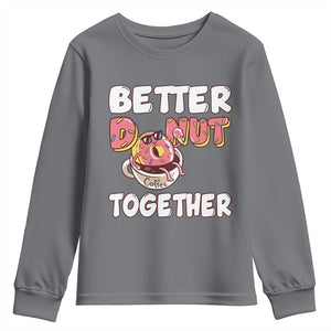 Donut Coffee Better Together Youth Sweatshirt Cute Sweet Dessert Valentine TS12 Charcoal Print Your Wear
