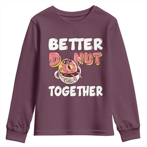 Donut Coffee Better Together Youth Sweatshirt Cute Sweet Dessert Valentine TS12 Maroon Print Your Wear