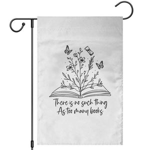 Floral Bookworm Reader Garden Flag There Is No Such Thing As Too Many Books TS12 White Print Your Wear