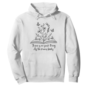Floral Bookworm Reader Hoodie There Is No Such Thing As Too Many Books TS12 White Print Your Wear