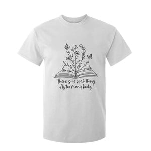 Floral Bookworm Reader T Shirt For Kid There Is No Such Thing As Too Many Books TS12 White Print Your Wear