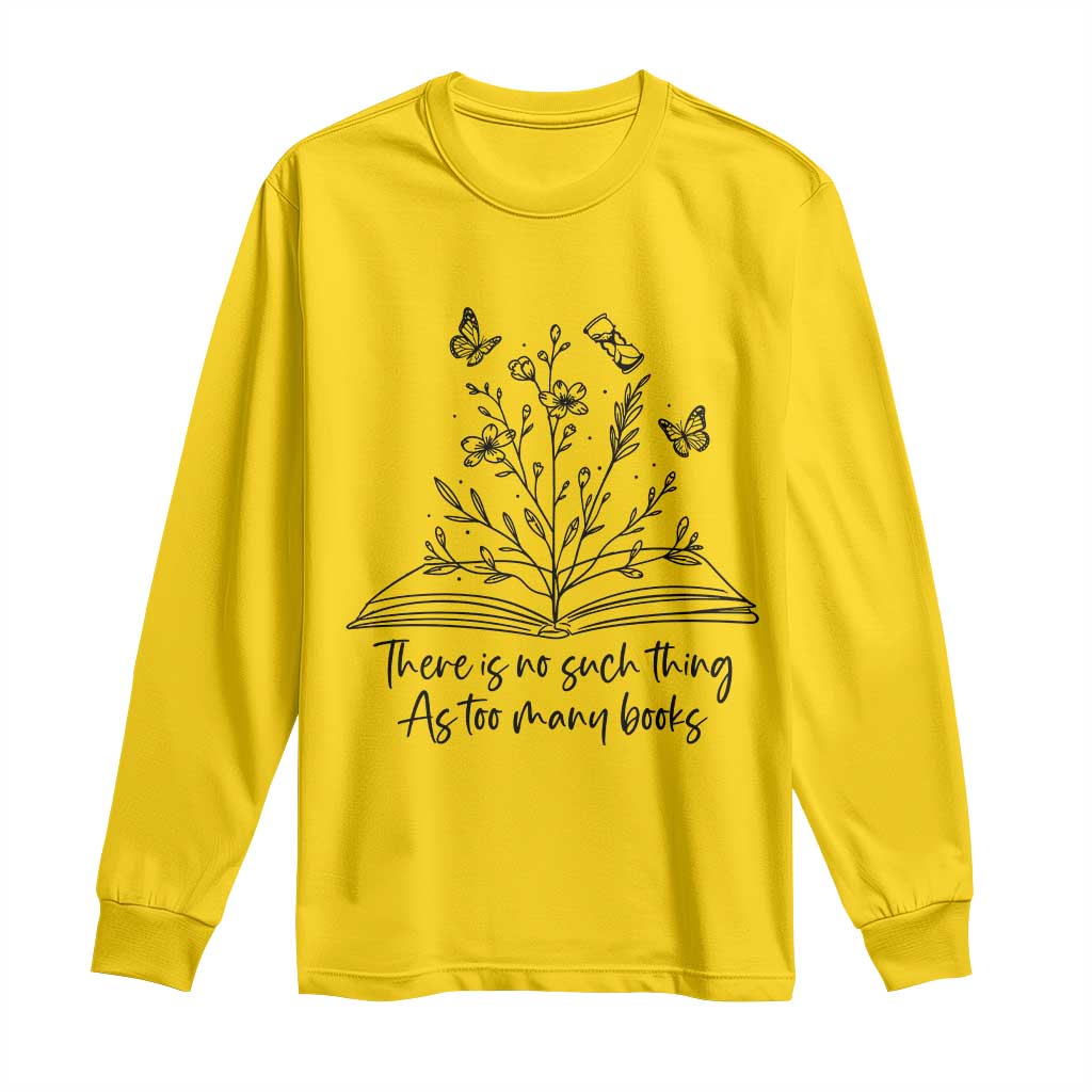 Floral Bookworm Reader Long Sleeve Shirt There Is No Such Thing As Too Many Books TS12 Daisy Print Your Wear