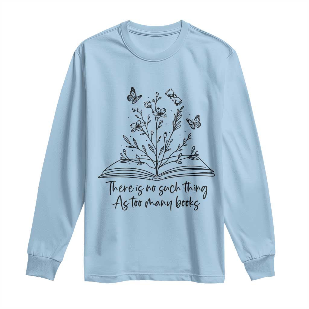 Floral Bookworm Reader Long Sleeve Shirt There Is No Such Thing As Too Many Books TS12 Light Blue Print Your Wear