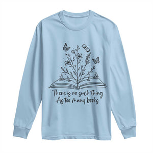 Floral Bookworm Reader Long Sleeve Shirt There Is No Such Thing As Too Many Books TS12 Light Blue Print Your Wear