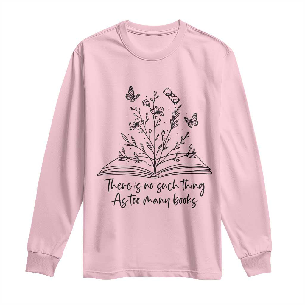Floral Bookworm Reader Long Sleeve Shirt There Is No Such Thing As Too Many Books TS12 Light Pink Print Your Wear