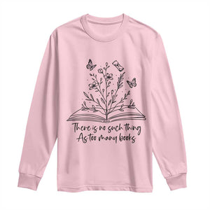 Floral Bookworm Reader Long Sleeve Shirt There Is No Such Thing As Too Many Books TS12 Light Pink Print Your Wear