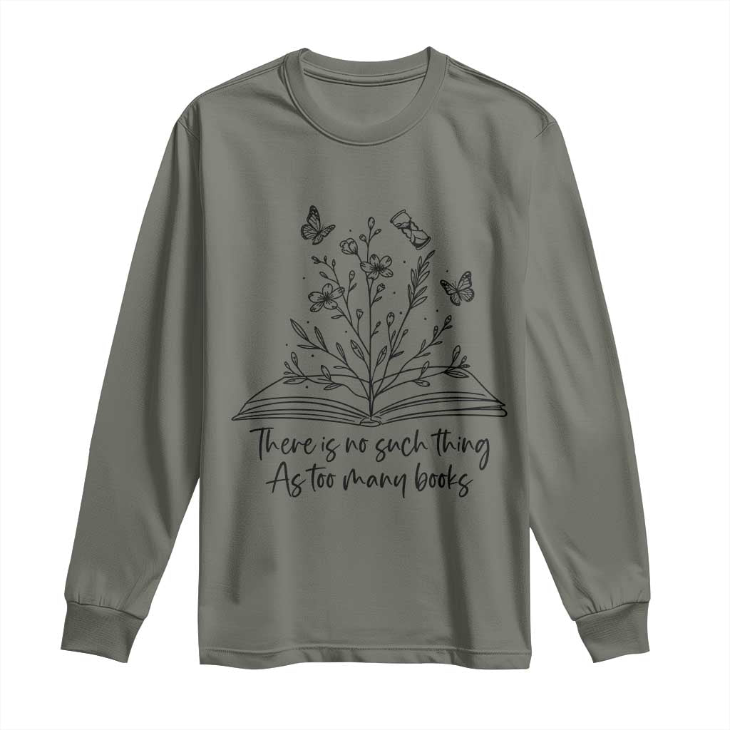 Floral Bookworm Reader Long Sleeve Shirt There Is No Such Thing As Too Many Books TS12 Military Green Print Your Wear