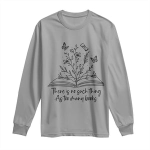 Floral Bookworm Reader Long Sleeve Shirt There Is No Such Thing As Too Many Books TS12 Sport Gray Print Your Wear