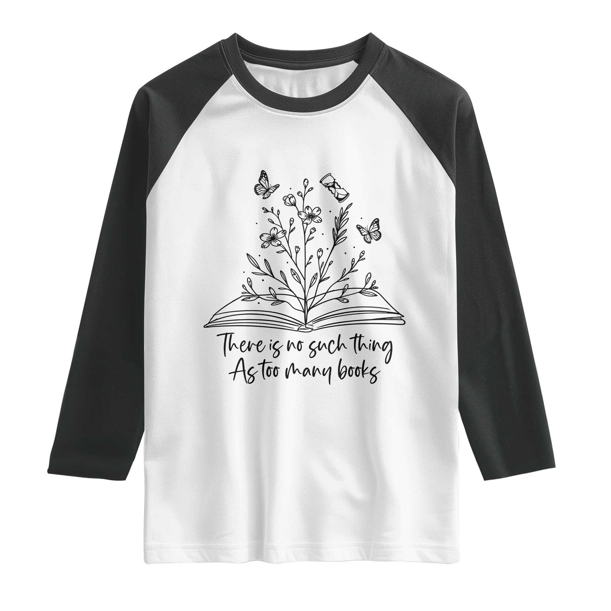 Floral Bookworm Reader Raglan Shirt There Is No Such Thing As Too Many Books TS12 White Black Print Your Wear