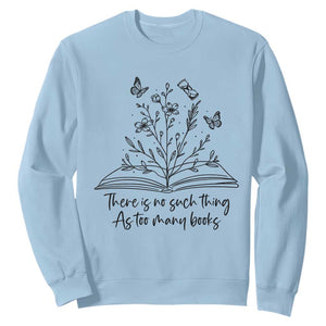 Floral Bookworm Reader Sweatshirt There Is No Such Thing As Too Many Books TS12 Light Blue Print Your Wear