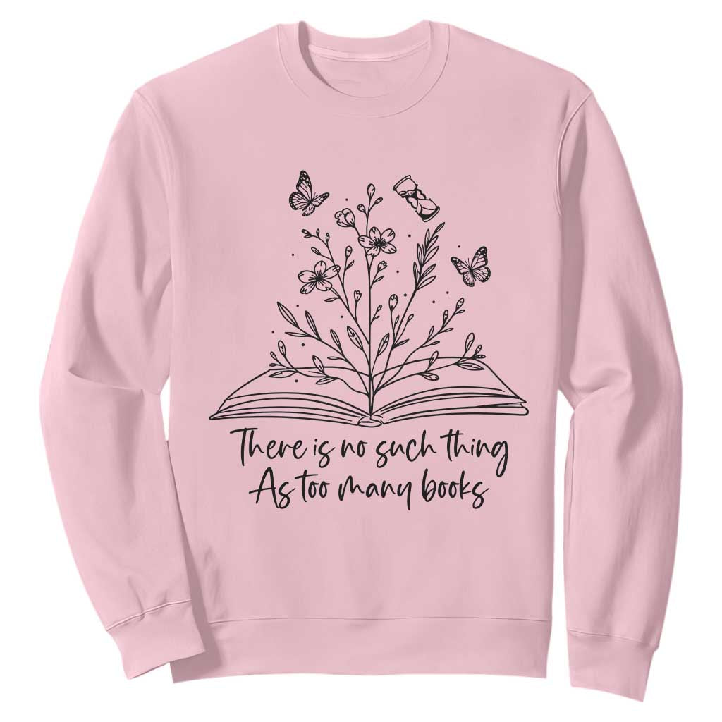 Floral Bookworm Reader Sweatshirt There Is No Such Thing As Too Many Books TS12 Light Pink Print Your Wear