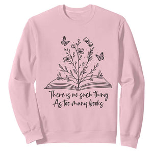 Floral Bookworm Reader Sweatshirt There Is No Such Thing As Too Many Books TS12 Light Pink Print Your Wear