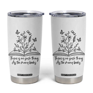 Floral Bookworm Reader Tumbler Cup There Is No Such Thing As Too Many Books TS12 White Print Your Wear