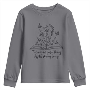 Floral Bookworm Reader Youth Sweatshirt There Is No Such Thing As Too Many Books TS12 Charcoal Print Your Wear