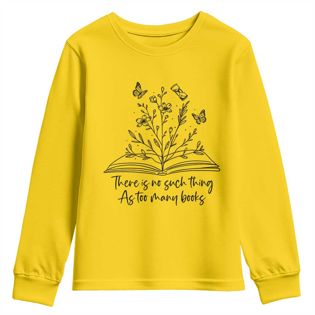 Floral Bookworm Reader Youth Sweatshirt There Is No Such Thing As Too Many Books TS12 Daisy Print Your Wear