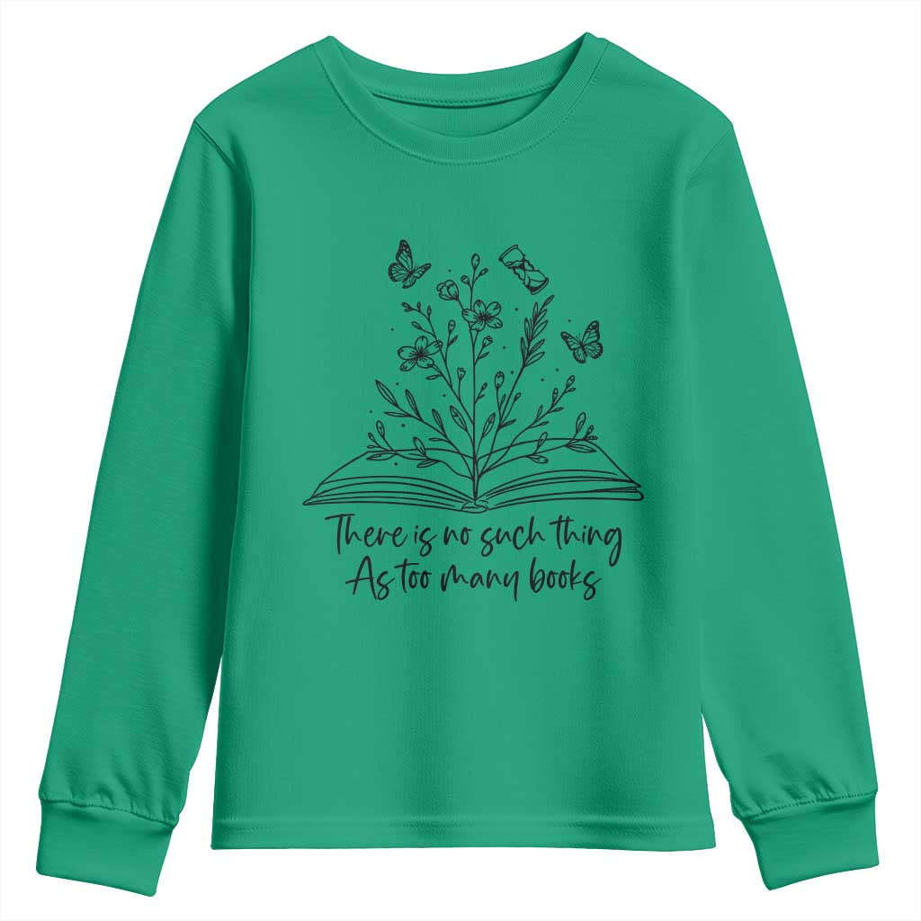 Floral Bookworm Reader Youth Sweatshirt There Is No Such Thing As Too Many Books TS12 Irish Green Print Your Wear