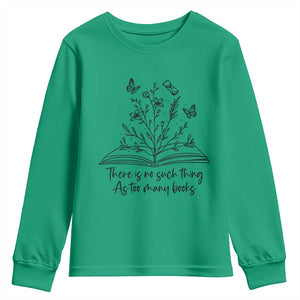 Floral Bookworm Reader Youth Sweatshirt There Is No Such Thing As Too Many Books TS12 Irish Green Print Your Wear