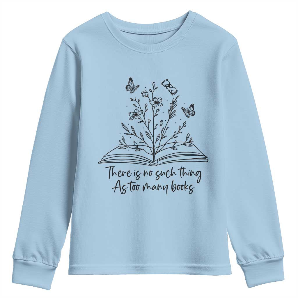 Floral Bookworm Reader Youth Sweatshirt There Is No Such Thing As Too Many Books TS12 Light Blue Print Your Wear