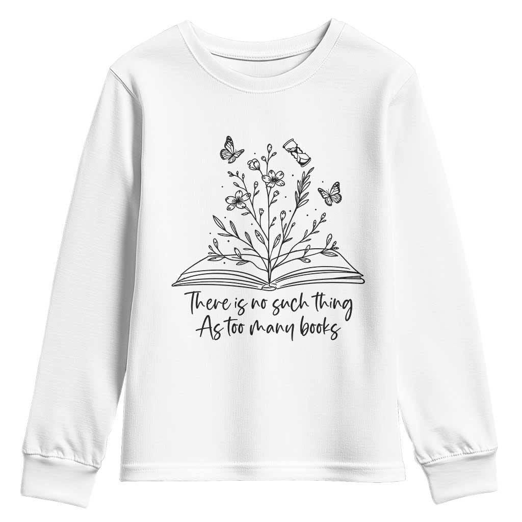 Floral Bookworm Reader Youth Sweatshirt There Is No Such Thing As Too Many Books TS12 White Print Your Wear