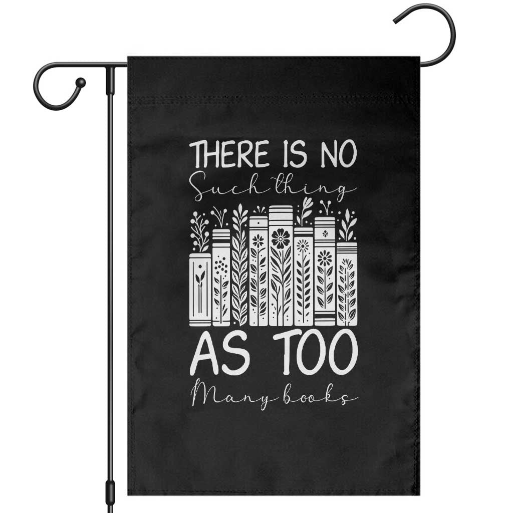 Bookworm Reading Lover Garden Flag There Is No Such Thing As Too Many Books TS12 Black Print Your Wear