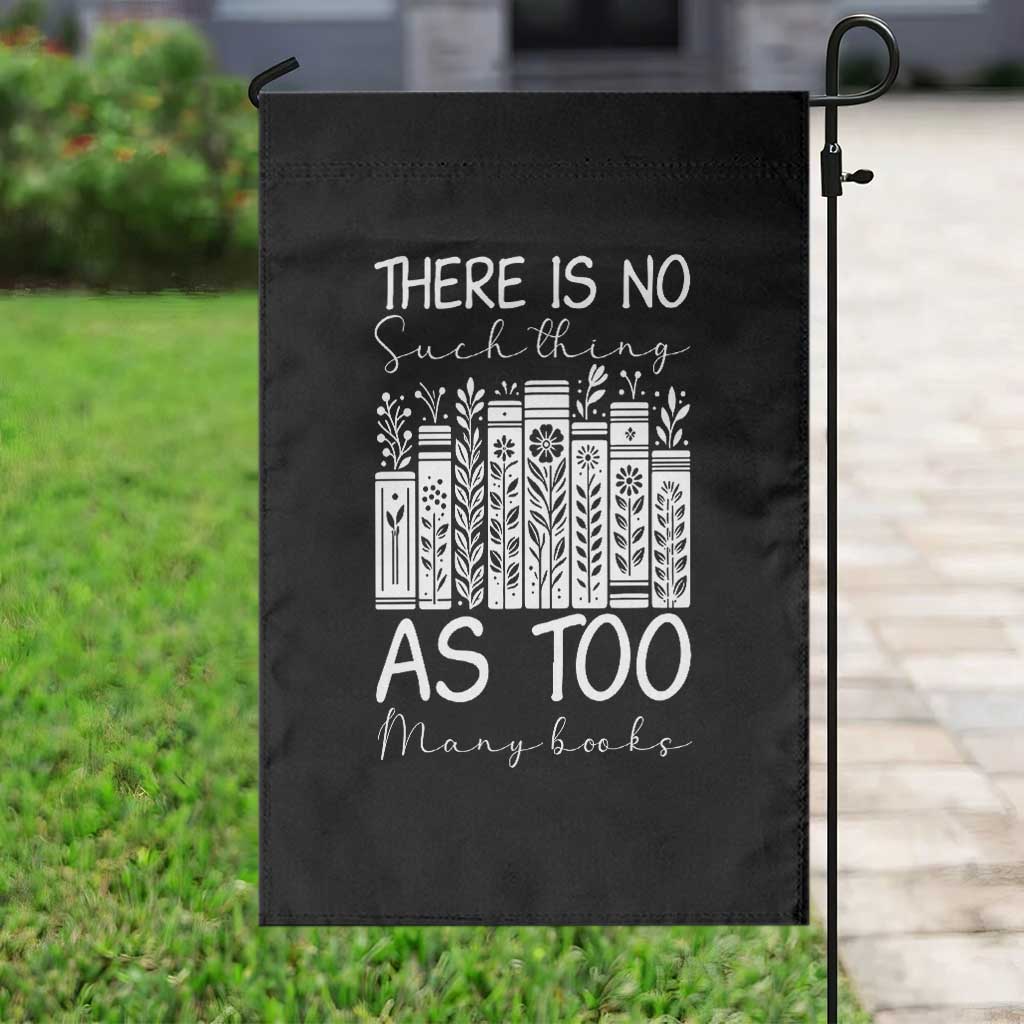 Bookworm Reading Lover Garden Flag There Is No Such Thing As Too Many Books TS12 Print Your Wear