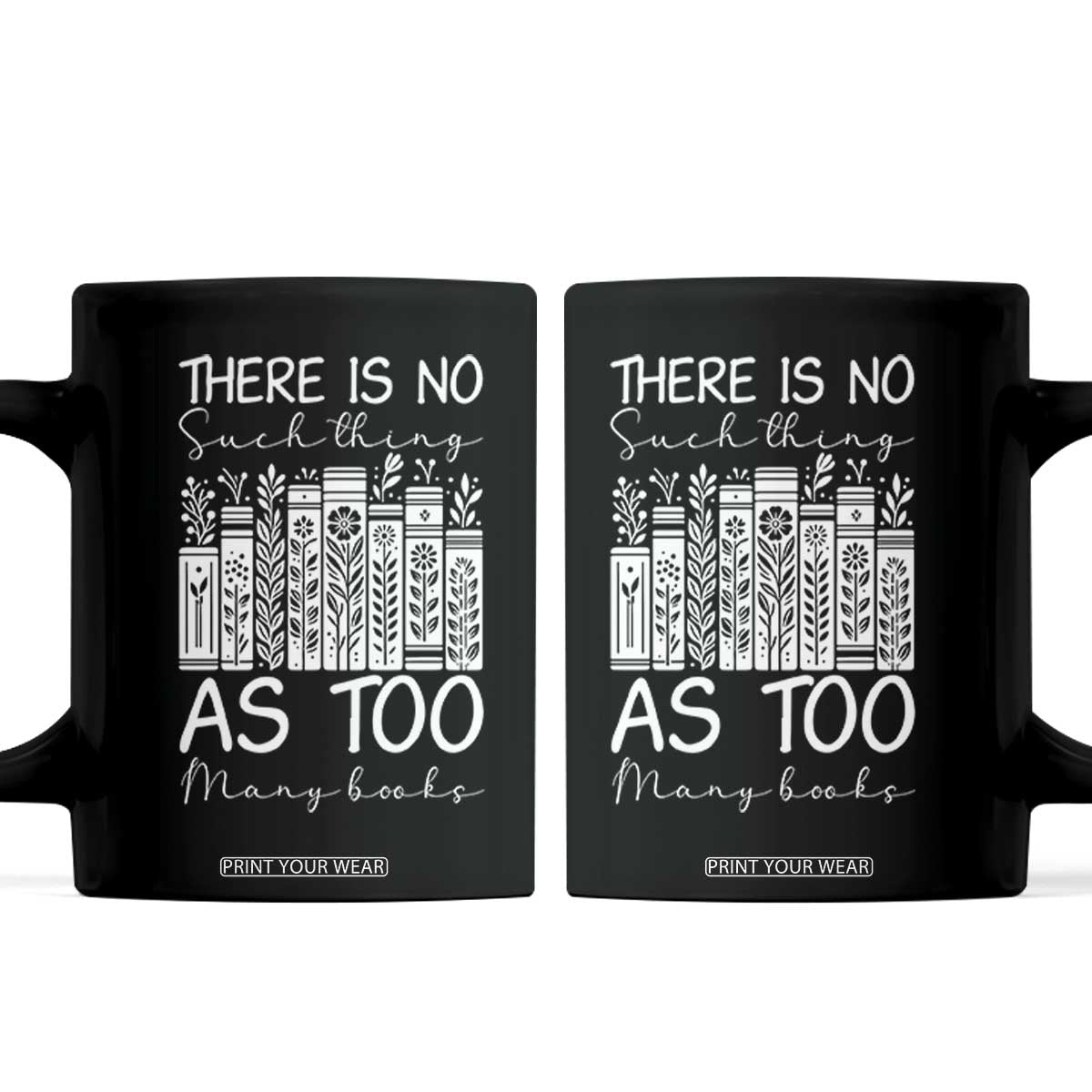 Bookworm Reading Lover Coffee Mug There Is No Such Thing As Too Many Books TS12 Black Print Your Wear