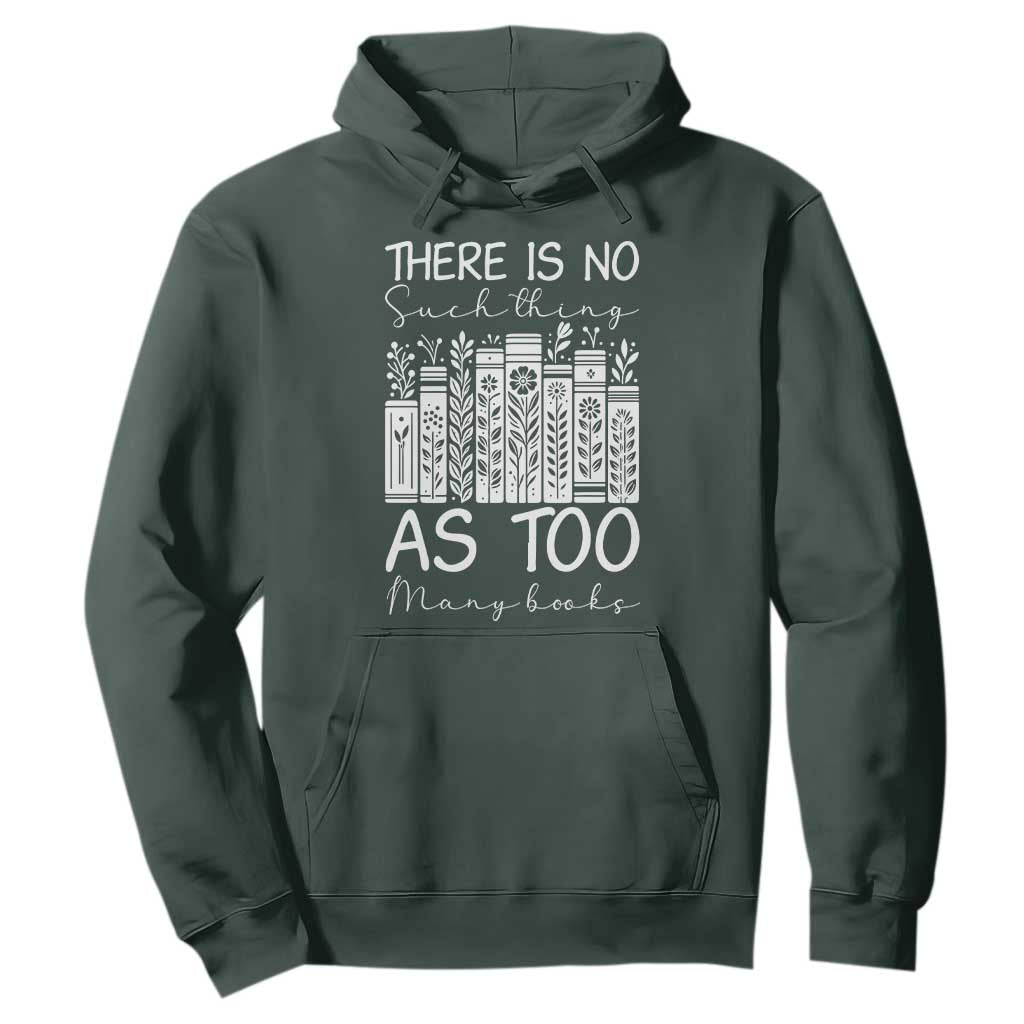 Bookworm Reading Lover Hoodie There Is No Such Thing As Too Many Books TS12 Dark Forest Green Print Your Wear
