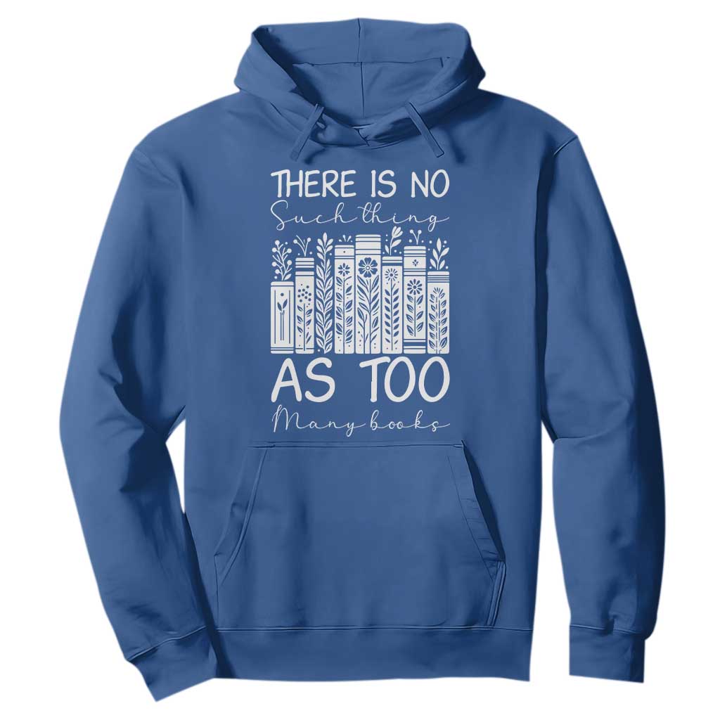 Bookworm Reading Lover Hoodie There Is No Such Thing As Too Many Books TS12 Royal Blue Print Your Wear