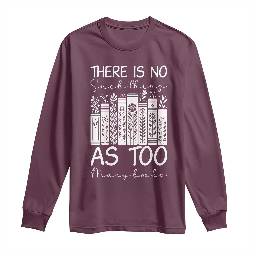 Bookworm Reading Lover Long Sleeve Shirt There Is No Such Thing As Too Many Books TS12 Maroon Print Your Wear