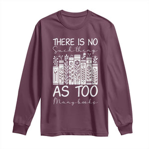 Bookworm Reading Lover Long Sleeve Shirt There Is No Such Thing As Too Many Books TS12 Maroon Print Your Wear