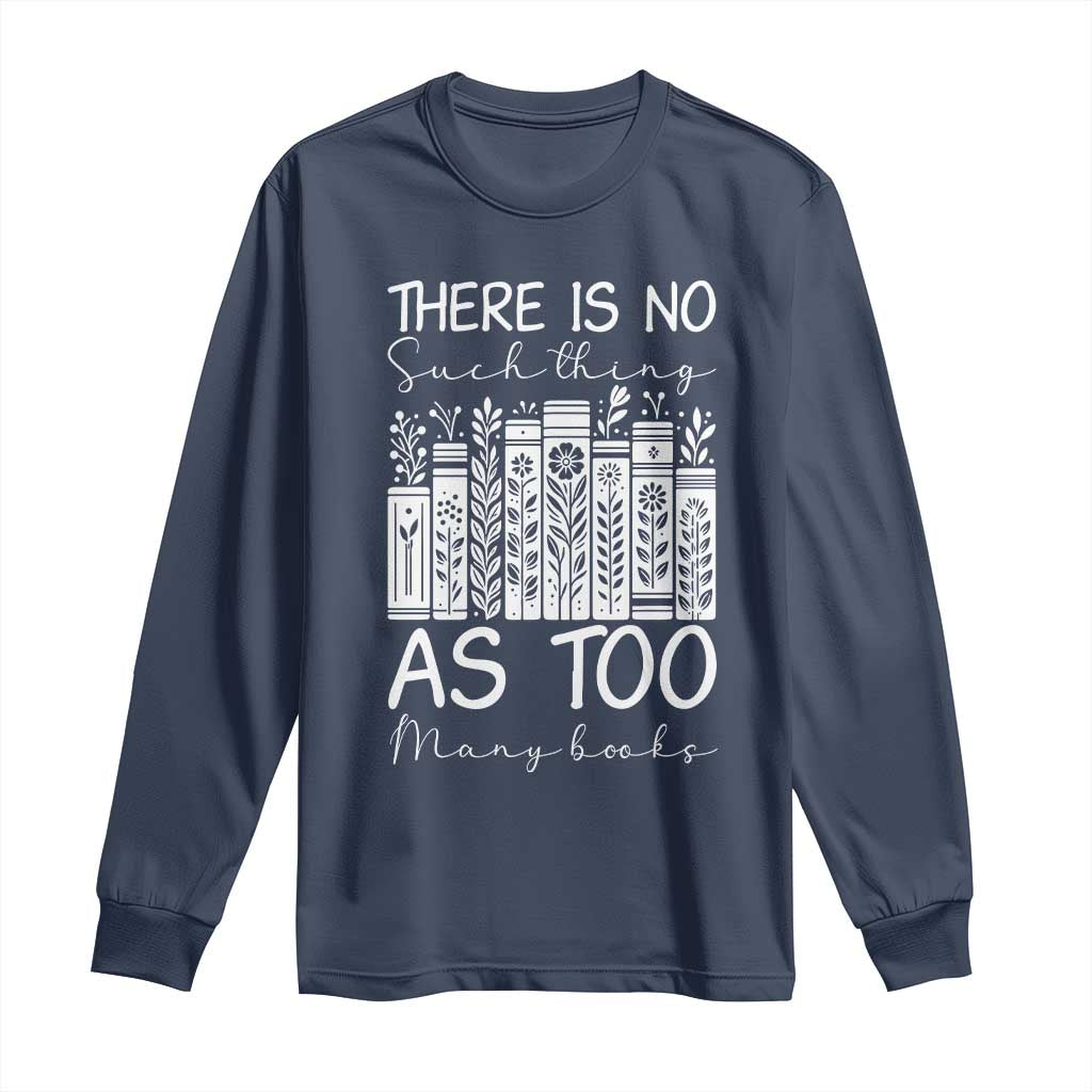 Bookworm Reading Lover Long Sleeve Shirt There Is No Such Thing As Too Many Books TS12 Navy Print Your Wear