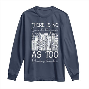 Bookworm Reading Lover Long Sleeve Shirt There Is No Such Thing As Too Many Books TS12 Navy Print Your Wear