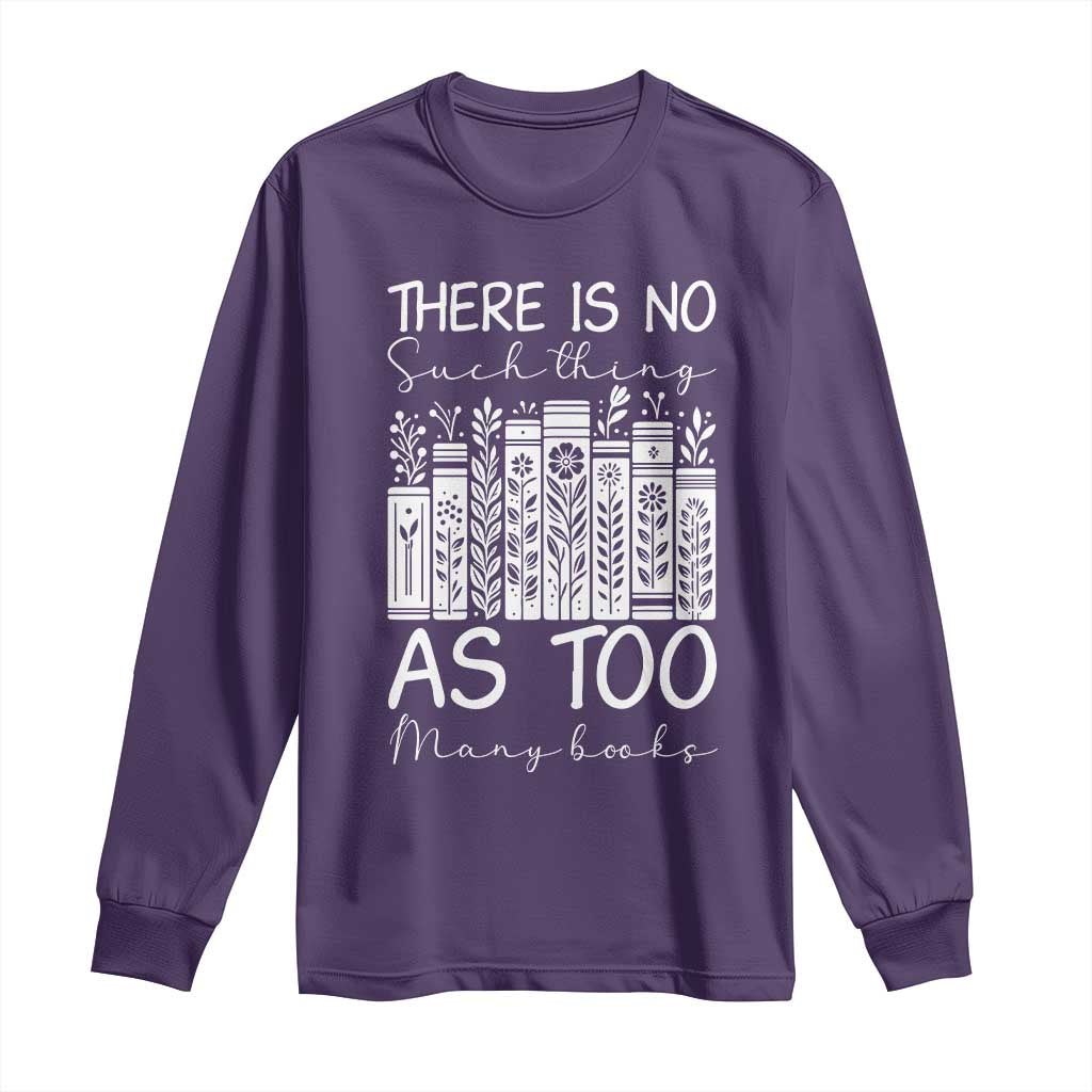 Bookworm Reading Lover Long Sleeve Shirt There Is No Such Thing As Too Many Books TS12 Purple Print Your Wear