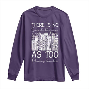 Bookworm Reading Lover Long Sleeve Shirt There Is No Such Thing As Too Many Books TS12 Purple Print Your Wear