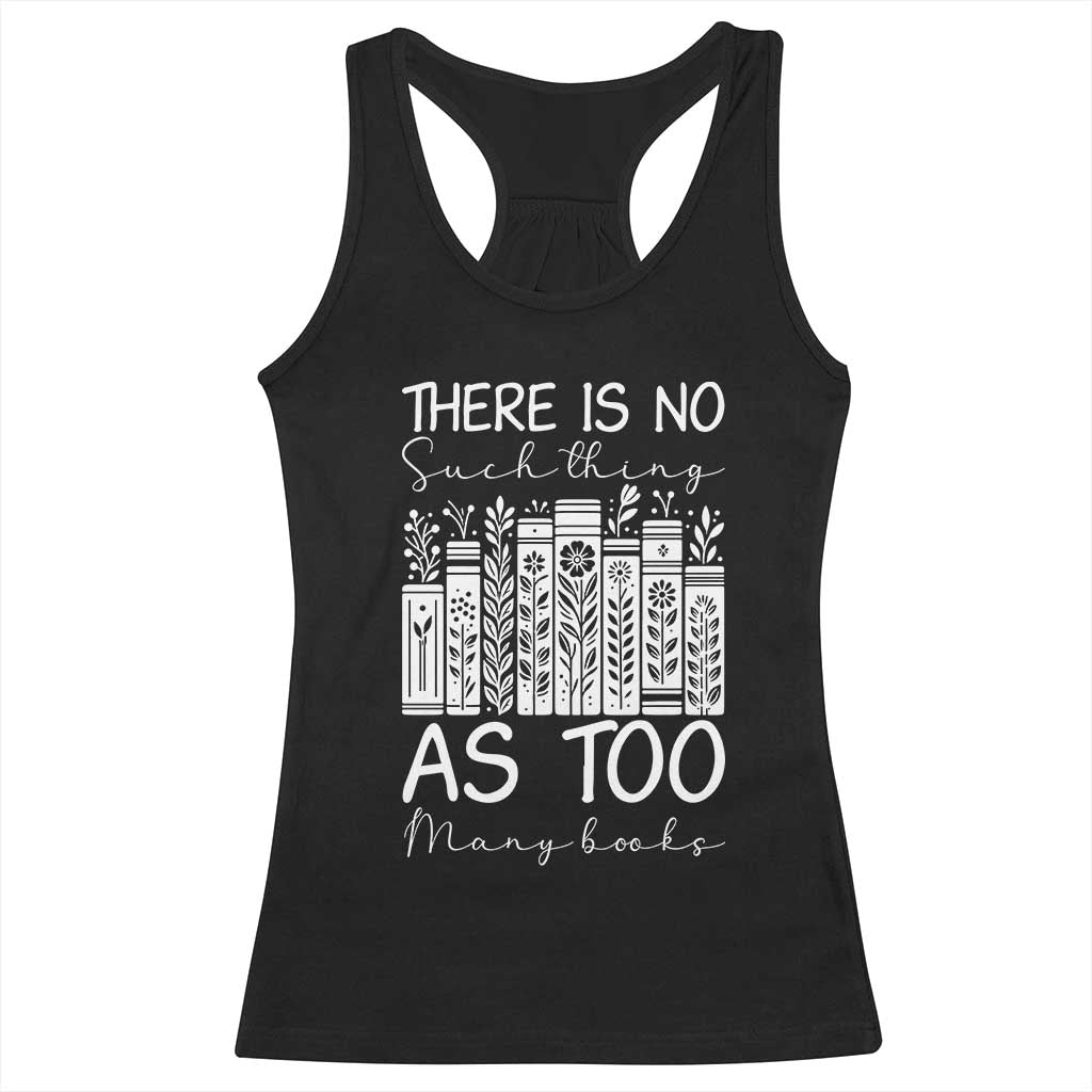 Bookworm Reading Lover Racerback Tank Top There Is No Such Thing As Too Many Books TS12 Black Print Your Wear