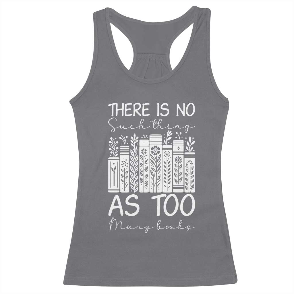 Bookworm Reading Lover Racerback Tank Top There Is No Such Thing As Too Many Books TS12 Charcoal Print Your Wear