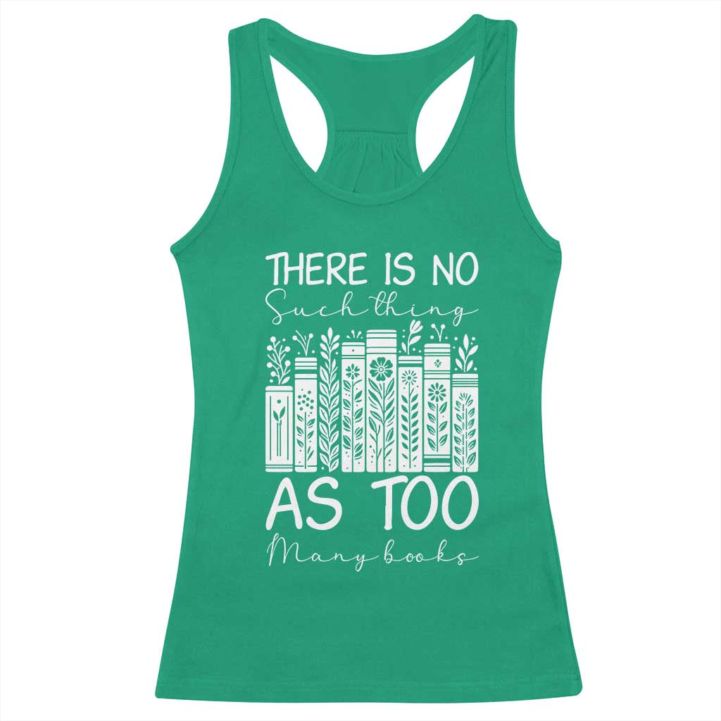 Bookworm Reading Lover Racerback Tank Top There Is No Such Thing As Too Many Books TS12 Irish Green Print Your Wear