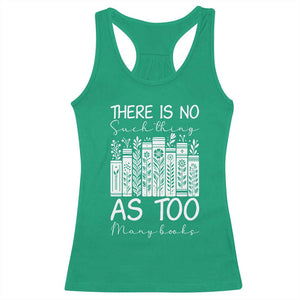 Bookworm Reading Lover Racerback Tank Top There Is No Such Thing As Too Many Books TS12 Irish Green Print Your Wear