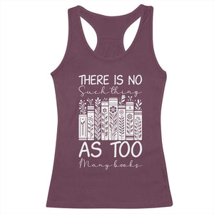 Bookworm Reading Lover Racerback Tank Top There Is No Such Thing As Too Many Books TS12 Maroon Print Your Wear
