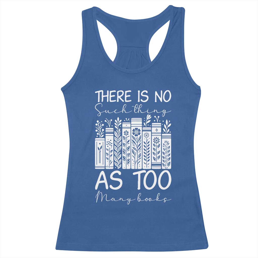 Bookworm Reading Lover Racerback Tank Top There Is No Such Thing As Too Many Books TS12 Royal Blue Print Your Wear