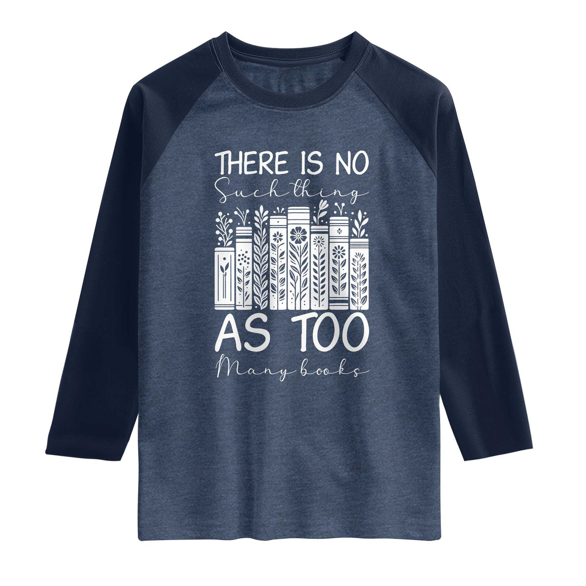 Bookworm Reading Lover Raglan Shirt There Is No Such Thing As Too Many Books TS12 Heather Denim Navy Print Your Wear